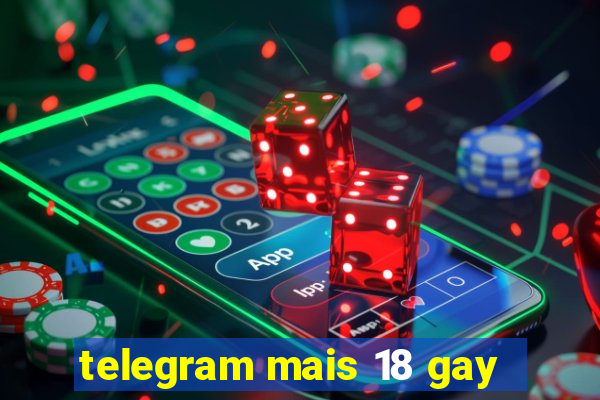 telegram mais 18 gay